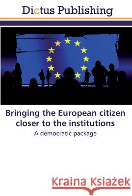 Bringing the European citizen closer to the institutions Iberg, Caroline 9786202479974 Dictus Publishing