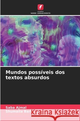 Mundos possíveis dos textos absurdos Ajmal, Saba, Bari, Shumaila 9786202480031 Edições Nosso Conhecimento