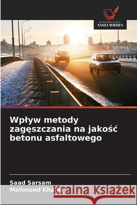 Wplyw metody zageszczania na jakosc betonu asfaltowego Sarsam, Saad, Khalid, Mahmood 9786202480468