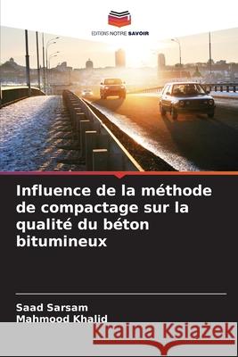 Influence de la méthode de compactage sur la qualité du béton bitumineux Sarsam, Saad, Khalid, Mahmood 9786202480482