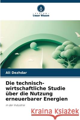 Die technisch-wirtschaftliche Studie über die Nutzung erneuerbarer Energien Dezhdar, Ali 9786202480703 Verlag Unser Wissen