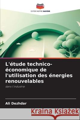 L'étude technico-économique de l'utilisation des énergies renouvelables Dezhdar, Ali 9786202480727 Editions Notre Savoir