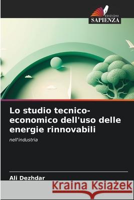 Lo studio tecnico-economico dell'uso delle energie rinnovabili Dezhdar, Ali 9786202480734 Edizioni Sapienza