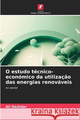 O estudo técnico-económico da utilização das energias renováveis Dezhdar, Ali 9786202480758 Edições Nosso Conhecimento