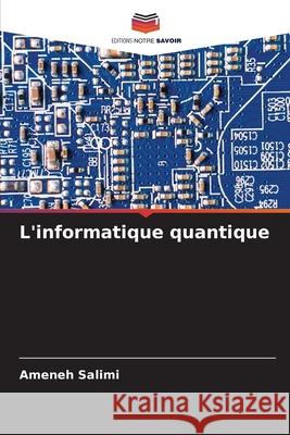 L'informatique quantique Salimi, Ameneh 9786202480789 Editions Notre Savoir