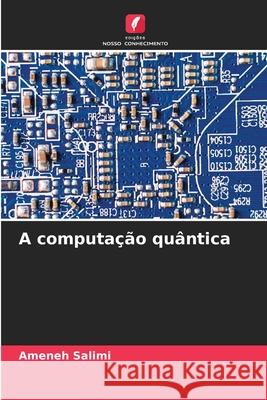 A computação quântica Salimi, Ameneh 9786202480819 Edições Nosso Conhecimento