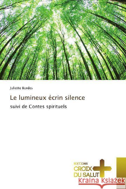 Le lumineux écrin silence : suivi de Contes spirituels Bordes, Juliette 9786202482080 Éditions Croix du Salut