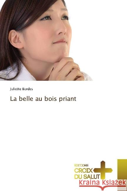 La belle au bois priant Bordes, Juliette 9786202482226 Éditions Croix du Salut