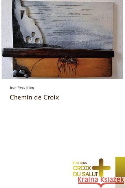 Chemin de Croix Kling, Jean-Yves 9786202482318 Éditions Croix du Salut