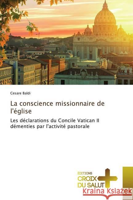 La conscience missionnaire de l'église : Les déclarations du Concile Vatican II démenties par l'activité pastorale Baldi, Cesare 9786202482417