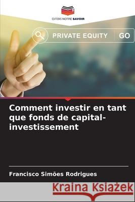 Comment investir en tant que fonds de capital-investissement Simões Rodrigues, Francisco 9786202483544
