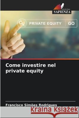 Come investire nel private equity Simões Rodrigues, Francisco 9786202483568