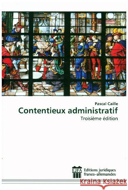 Contentieux administratif : Troisième édition Caille, Pascal 9786202484398 Editions juridiques franco-allemandes
