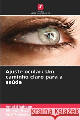 Ajuste ocular: Um caminho claro para a saúde Shaheen, Amal, Nisa, Alim un, Tabassum, Iqra 9786202484848
