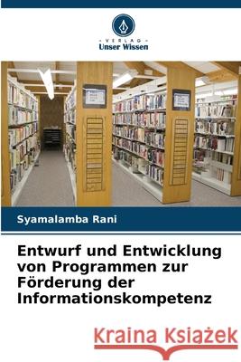 Entwurf und Entwicklung von Programmen zur Förderung der Informationskompetenz Rani, Syamalamba 9786202484879