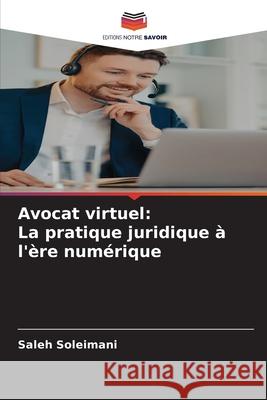 Avocat virtuel: La pratique juridique à l'ère numérique Soleimani, Saleh 9786202485036