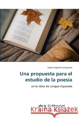 Una propuesta para el estudio de la poesía Isabel Logroño Carrascosa 9786202485210 Editorial Redactum
