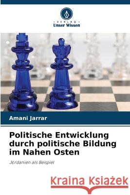 Politische Entwicklung durch politische Bildung im Nahen Osten Jarrar, Amani 9786202485593
