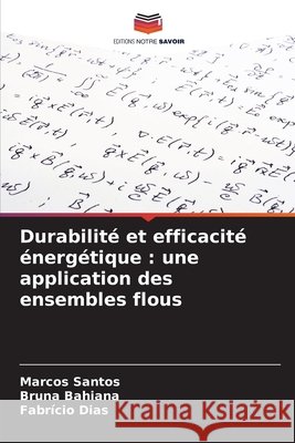 Durabilité et efficacité énergétique : une application des ensembles flous Santos, Marcos, Bahiana, Bruna, Dias, Fabrício 9786202485890