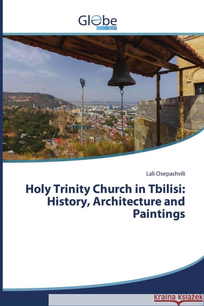 Holy Trinity Church in Tbilisi: History, Architecture and Paintings Osepashvili, Lali 9786202486071