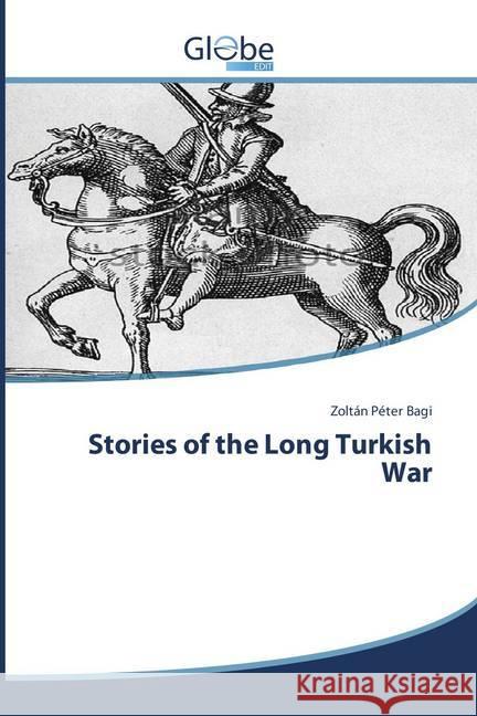 Stories of the Long Turkish War Bagi, Zoltán Péter 9786202486415