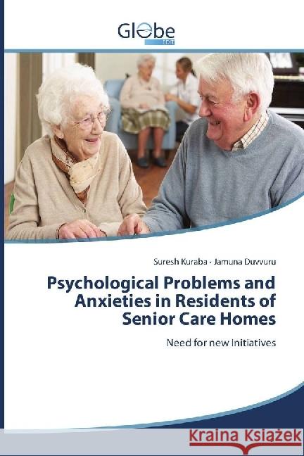 Psychological Problems and Anxieties in Residents of Senior Care Homes : Need for new Initiatives Kuraba, Suresh; Duvvuru, Jamuna 9786202486545