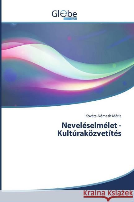 Neveléselmélet - Kultúraközvetítés Mária, Kováts-Németh 9786202487252