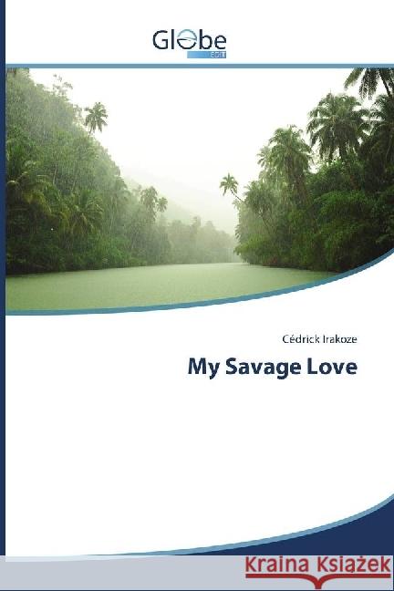 My Savage Love Irakoze, Cédrick 9786202487276