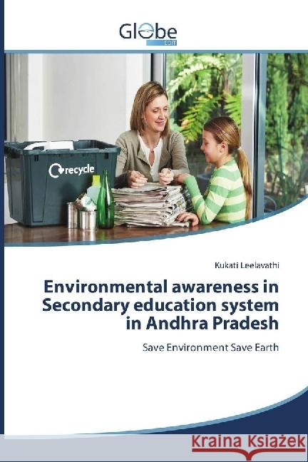 Environmental awareness in Secondary education system in Andhra Pradesh : Save Environment Save Earth Leelavathi, Kukati 9786202487344