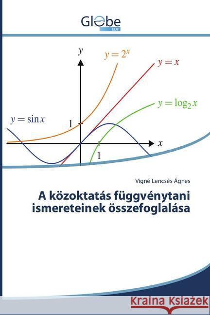 A közoktatás függvénytani ismereteinek összefoglalása Ágnes, Vigné Lencsés 9786202487443