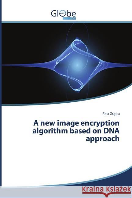 A new image encryption algorithm based on DNA approach Gupta, Ritu 9786202487511 GlobeEdit