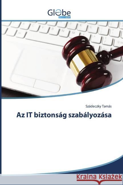 Az IT biztonság szabályozása Tamás, Szádeczky 9786202487641