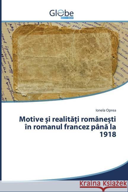 Motive i realita i române ti în romanul francez pâna la 1918 Oprea, Ionela 9786202487764