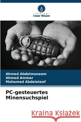 PC-gesteuertes Minensuchspiel Abdelmoneem, Ahmed, Ammar, Ahmed, Abdelateef, Mohamed 9786202488587 Verlag Unser Wissen