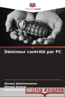 Démineur contrôlé par PC Abdelmoneem, Ahmed, Ammar, Ahmed, Abdelateef, Mohamed 9786202488600 Editions Notre Savoir