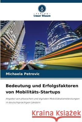 Bedeutung und Erfolgsfaktoren von Mobilitäts-Startups Petrovic, Michaela 9786202488945