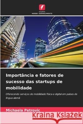 Importância e fatores de sucesso das startups de mobilidade Petrovic, Michaela 9786202488983