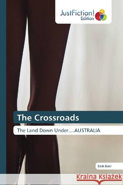 The Crossroads : The Land Down Under....AUSTRALIA Bakr, Bash 9786202489102