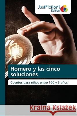 Homero y las cinco soluciones Pedro Serrano Rodríguez 9786202489430 Justfiction Edition