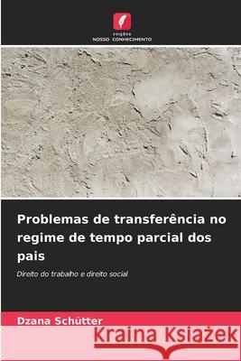 Problemas de transferência no regime de tempo parcial dos pais Schütter, Dzana 9786202491235