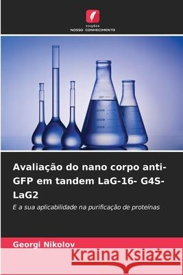 Avaliação do nano corpo anti-GFP em tandem LaG-16- G4S-LaG2 Nikolov, Georgi 9786202491297