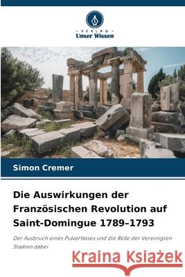 Die Auswirkungen der Französischen Revolution auf Saint-Domingue 1789-1793 Cremer, Simon 9786202491549