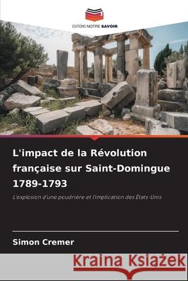 L'impact de la Révolution française sur Saint-Domingue 1789-1793 Cremer, Simon 9786202491563