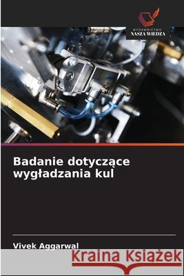 Badanie dotyczace wygladzania kul Aggarwal, Vivek 9786202491631