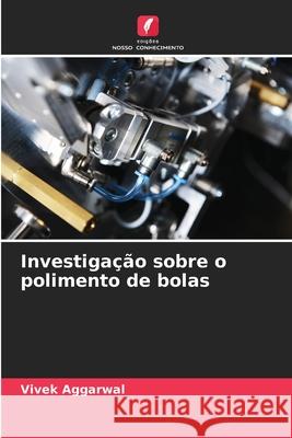 Investigação sobre o polimento de bolas Aggarwal, Vivek 9786202491648