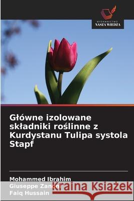 Glówne izolowane skladniki roslinne z Kurdystanu Tulipa systola Stapf Ibrahim, Mohammed, Zanoni, Giuseppe, Hussain, Faiq 9786202491983 Wydawnictwo Nasza Wiedza