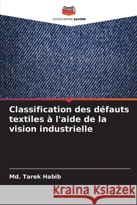 Classification des défauts textiles à l'aide de la vision industrielle Habib, Md. Tarek 9786202492102