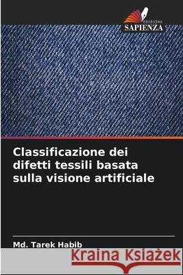 Classificazione dei difetti tessili basata sulla visione artificiale Habib, Md. Tarek 9786202492126 Edizioni Sapienza