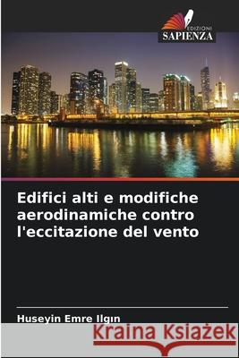 Edifici alti e modifiche aerodinamiche contro l'eccitazione del vento Ilgin, Huseyin Emre 9786202492485 Edizioni Sapienza