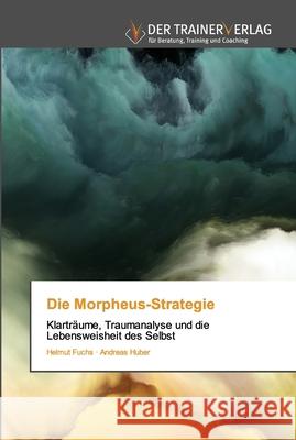 Die Morpheus-Strategie Helmut Fuchs, Andreas Huber 9786202494731